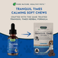 Animal Essentials Tranquil Times Soft Chews | Organic Herbal Calming + Anxiety Support