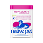 Native Pet Hip + Joint Advanced Care | Support Mobility, Joint Comfort & Muscle Strength